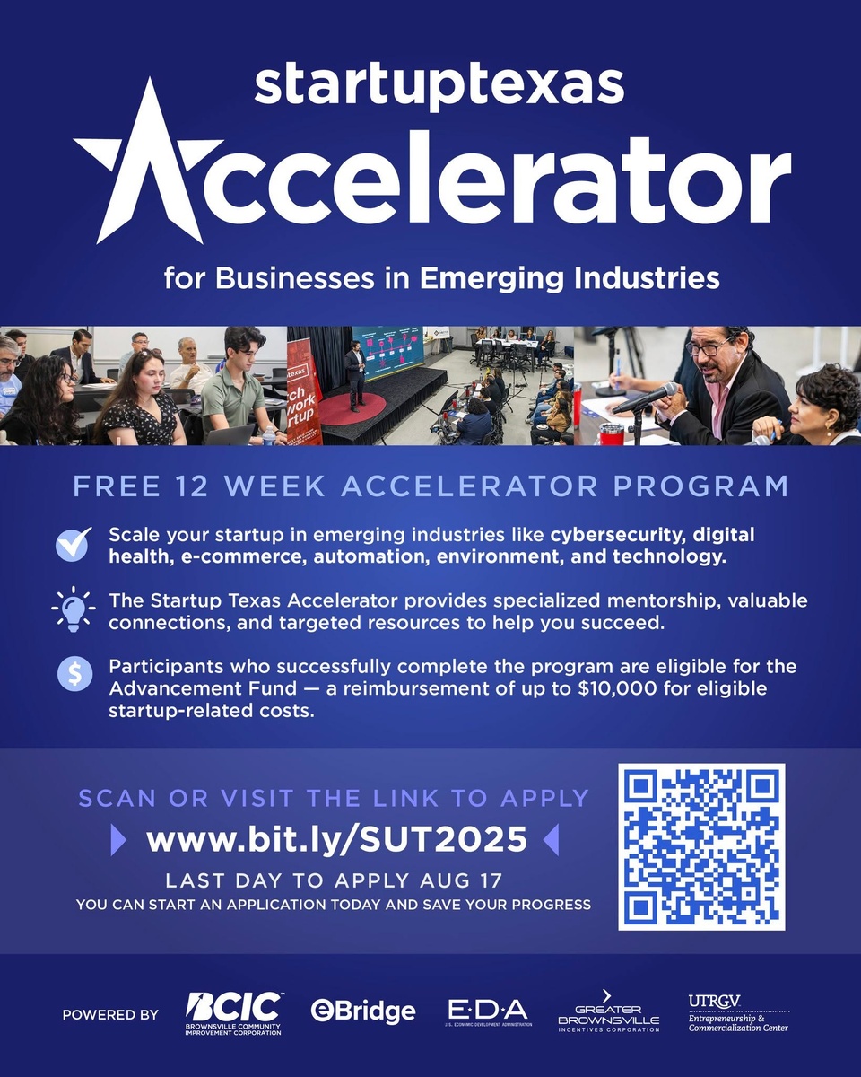 Brownsville’s economy thrives when bold ideas take root and grow. 

The Startup Texas Accelerator, hosted at the eBridge Center for Business & Commercialization, is your pathway to the knowledge, connections, and resources your startup needs to take the next step.

We’re looking for entrepreneurs who:
? Lead innovative companies in sectors such as cybersecurity, digital health, e-commerce, automation, environmental tech, or related industries.
? Have a clear business model and a minimum viable product (MVP) completed or nearly completed.
? Are actively seeking early-stage funding.
? Can commit 4–6 hours per week to program activities.

Participants benefit from:
? Expert-led workshops and hands-on learning.
? One-on-one mentorship tailored to your startup's needs.
? Pitch practice sessions to sharpen your message and delivery.
? Networking opportunities with local business leaders, peers, and potential investors.

Those who complete the accelerator become eligible for the Advancement Fund, which offers up to $10,000 in reimbursements for qualified business expenses.

Applications close August 17, 2025. The program runs September through December, ending with a Pitch Fest where you’ll present your startup to the community and potential investors.

Apply now: http://www.bit.ly/SUT2025 (Link In Bio!)

Powered by Brownsville Community Improvement Corporation (BCIC), Greater Brownsville Incentives Corporation (@greaterbrownsville), and UTRGV Entrepreneurship and Commercialization Center (@utrgv_ecc).