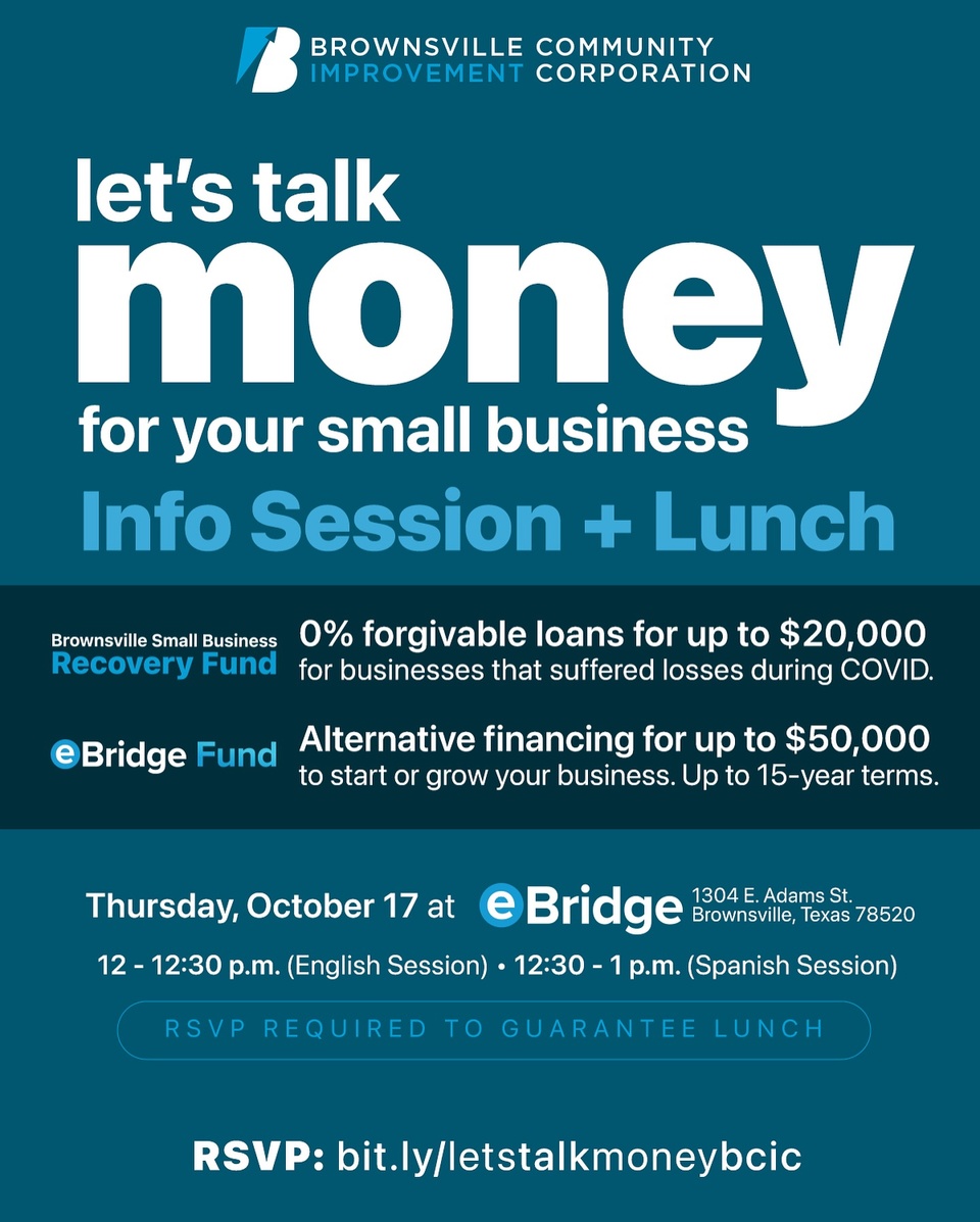 • ESPAÑOL MÁS ABAJO •

Are you a small business owner or entrepreneur looking for financing options to start, grow, or expand your business?

RSVP link in bio.

Join the Brownsville Community Improvement Corporation (BCIC) for a bilingual information session designed to help you navigate the funding opportunities available through our programs.

What You’ll Learn:
• Recovery Fund: Discover how you can access 0% forgivable loans of up to $20,000 to help your business recover from the impacts of COVID-19. Even if you’ve received previous assistance like PPP, you’re still eligible to apply.
• eBridge Fund: Learn about our revolving loan program offering loans from $15,000 to $50,000 with interest rates as low as 6.35%. This fund is ideal for businesses that can’t secure traditional bank financing or are seeking more competitive rates.

Event Schedule:
12:00 PM – 12:30 PM: Presentation in English
12:30 PM – 1:00 PM: Presentation in Spanish

Complimentary Lunch: Lunch will be provided for all attendees who RSVP.

For questions, call 956-747-0100 or email vpadron@bcic.us

–

•ESPAÑOL •
¿Eres dueño de una pequeña empresa o emprendedor buscando opciones de financiamiento para iniciar, crecer o expandir tu negocio?

Confirma tu asistencia a través del link en la descripción.

Lo que aprenderás:
• Fondo de Recuperación: Descubre cómo puedes acceder a préstamos perdonables al 0% de interés de hasta $20,000 para ayudar a que tu negocio se recupere de los impactos del COVID-19. Incluso si has recibido asistencia previa como el PPP, aún eres elegible para aplicar.
• eBridge Fund: Aprende sobre nuestro programa de préstamos revolventes que ofrece préstamos desde $15,000 hasta $50,000 con tasas de interés tan bajas como 6.35%. Este fondo es ideal para negocios que no pueden obtener financiamiento bancario tradicional o que buscan tasas más competitivas.

Almuerzo (lunch) de cortesía: Se proporcionará almuerzo para todos los asistentes que confirmen su asistencia.

Para preguntas, llama al 956-747-0100 o envía un correo electrónico a vpadron@bcic.us