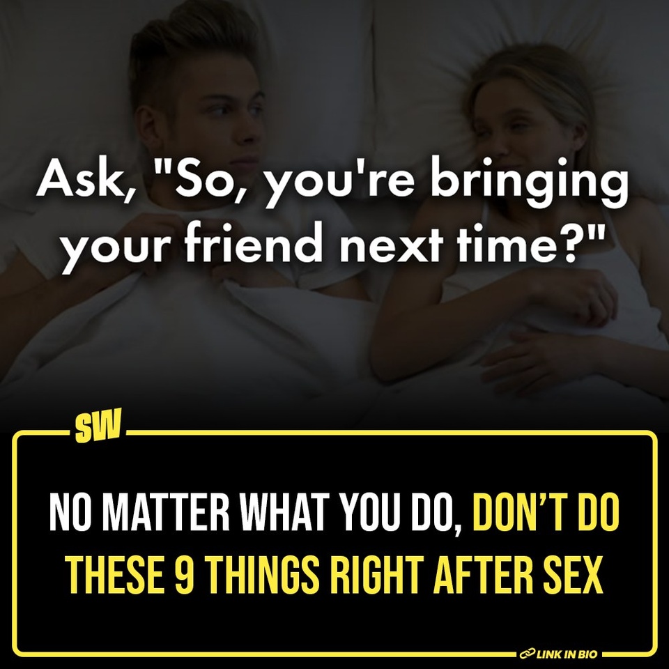 You'd be shocked (or maybe not) to know how many people have actually done these things! And we don't know who needs to hear this, but what's more crucial than sex itself are the moments leading up to it and, most importantly, the moments that follow immediately after. 

The foreplay builds the excitement, sex satisfies it, and well, consider the aftermath as your test of character. How you behave right after you climax can actually change how your partner registers the moment. You could either give them a memory to cherish or leave them absolutely aghast of your existence.

And while we hope you don't need the reminder on how not to be jerks, there are things you could (hopefully) unintentionally do that may ruin everything. So, please, no matter what, don't do the 8 things mentioned in the Link in Bio right after sex.

#SWEditDesk #Sex #SaxSux